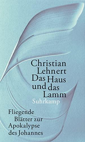 Das Haus und das Lamm: Fliegende Blätter zur Apokalypse des Johannes