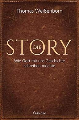 Die Story: Wie Gott mit uns Geschichte schreiben möchte