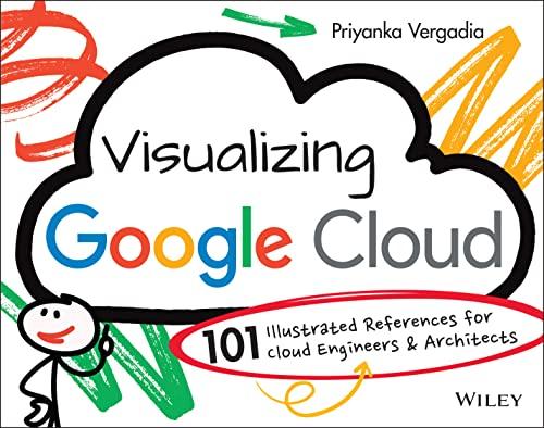 Visualizing Google Cloud: 101 Illustrated References for Cloud Engineers and Architects