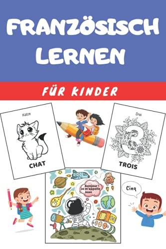 Französisch Lernen für Kinder: Malbuch - Übungsbuch für Anfänger - Sprachen Deutsch Französisch