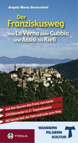 Der Franziskusweg von La Verna über Gubbio und Assisi bis Rieti: Auf den Spuren des Franz von Assisi. Mit Sonderteil: Die Fahrradrouten zum Weg