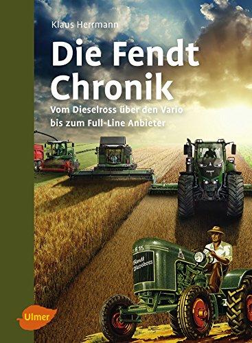 Die Fendt-Chronik: Vom Dieselross über den Vario bis zum Full-Line Anbieter