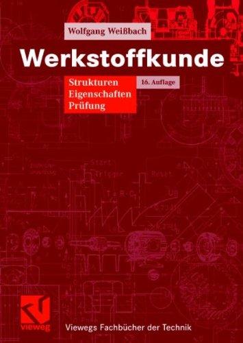 Werkstoffkunde: Strukturen, Eigenschaften, Prüfung (Viewegs Fachbücher der Technik)