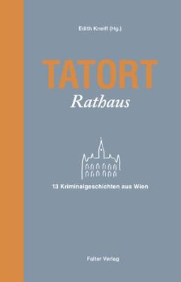 Tatort Rathaus: 13 Kriminalgeschichten aus Wien