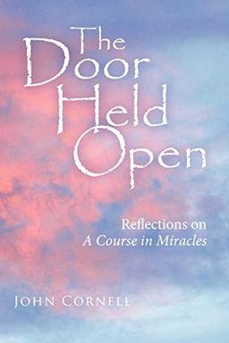 The Door Held Open: Reflections On A Course In Miracles