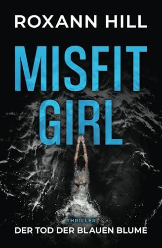 Misfit Girl - Der Tod der blauen Blume: Thriller (Misfit Girl - Thriller, Band 1)