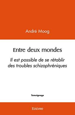 Entre deux mondes : Il est possible de se rétablir des troubles schizophréniques