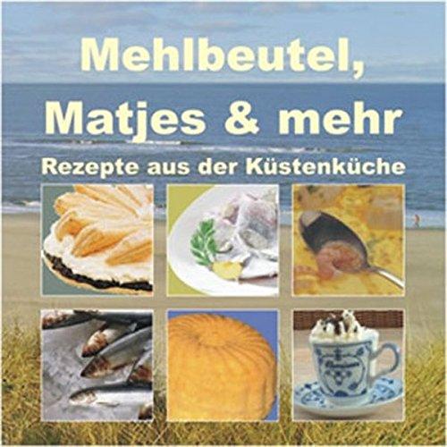 Mehlbeutel, Matjes & mehr: Rezepte aus der Küstenküche