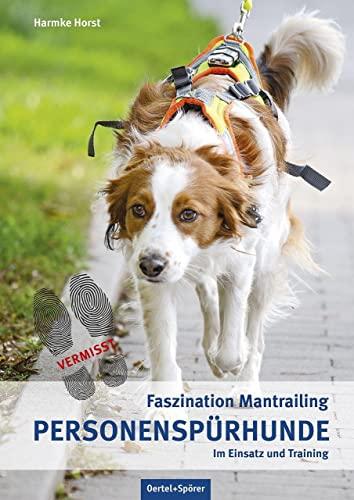 Personenspürhunde im Einsatz und Training: Faszination Mantrailing