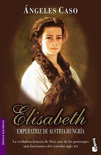 Elisabeth, emperatriz de Austria-Hungría o El hada maldita (Novela histórica)