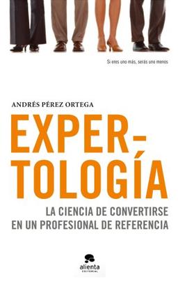 Expertología: La ciencia de convertirse en un profesional de referencia (Alienta)