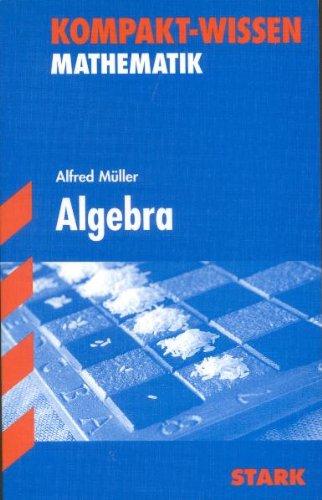 Kompakt-Wissen Gymnasium / Algebra: Grundbegriffe und Zahlenbereiche, Rechnen mit Variablen, Funktionen. Kompakte Darstellung des Unterrichtsstoffs ... belegt und grafisch veranschaulicht