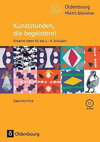 Oldenbourg PRAXIS Bibliothek: Kunststunden, die begeistern!: Kreative Ideen für das 1.-4. Schuljahr. Buch mit CD-ROM