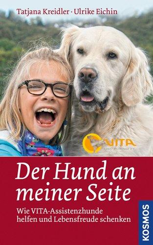 Der Hund an meiner Seite: Wie VITA-Assistenzhunde helfen und Lebensfreude schenken: Wie VITA-Assitenzhunde helfen und Lebensfreude schenken