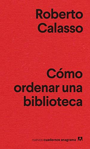 Cómo ordenar una biblioteca (Nuevos cuadernos Anagrama, Band 33)