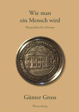 Wie man ein Mensch wird: Biografischer Roman