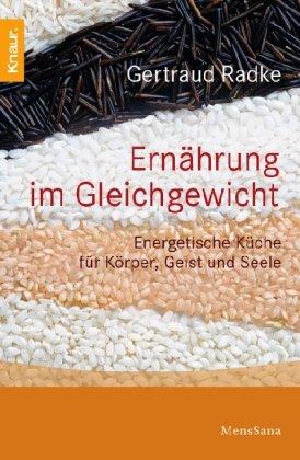 Ernährung im Gleichgewicht: Energetische Küche für Körper, Geist und Seele