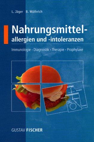 Nahrungsmittelallergie und -intoleranzen. Immunologie - Diagnostik - Therapie - Prophylaxe