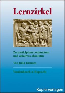 Lernzirkel. Zum ablativus absolutus. Mit zahlreichen Kopiervorlagen. (Lernmaterialien) (Formen Der Erinnerung)