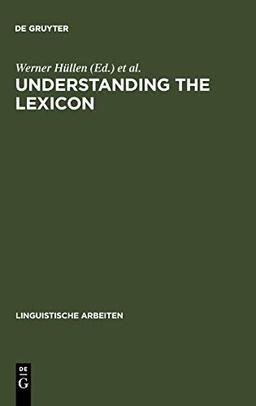 Understanding the lexicon: meaning, sense and world knowledge in lexical semantics (Linguistische Arbeiten, 210, Band 210)