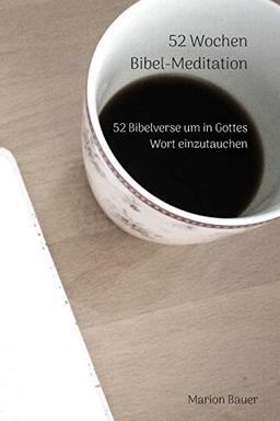 52 Wochen Bibel-Meditation: 52 Bibelverse um in Gottes Wort einzutauchen