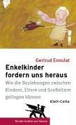 Enkelkinder forden uns heraus: Wie die Beziehungen zwischen Kindern, Eltern und Großeltern gelingen können