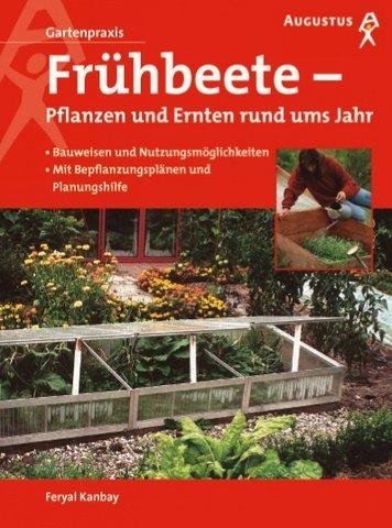 Frühbeete - Pflanzen und Ernten rund ums Jahr