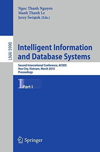 Intelligent Information and Database Systems: Second International Conference, ACIIDS 2010, Hue City, Vietnam, March 24-26, 2010, Proceedings, Part I (Lecture Notes in Computer Science, Band 5990)