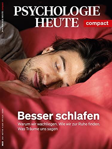 Psychologie Heute Compact 65: Besser schlafen: Warum wir wachliegen. Wie wir zur Ruhe finden. Was Träume uns sagen.