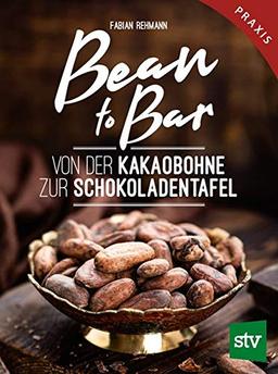 Bean to Bar: Von der Kakaobohne zur Schokoladentafel, Praxisbuch