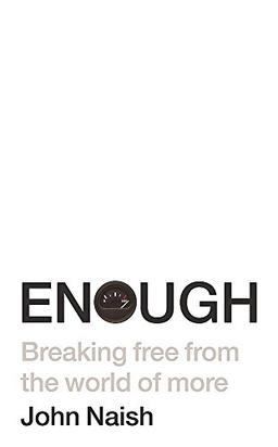 Enough: Breaking Free from the World of More