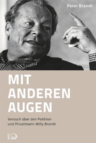 Mit anderen Augen: Versuch über den Politiker und Privatmann Willy Brandt