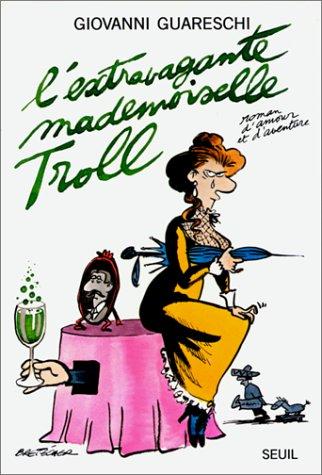 L'extravagante mademoiselle Troll : roman d'amour et d'aventure, avec une importante digression de nature toute personnelle qui néanmoins s'insère admirablement dans l'action et la corrobore