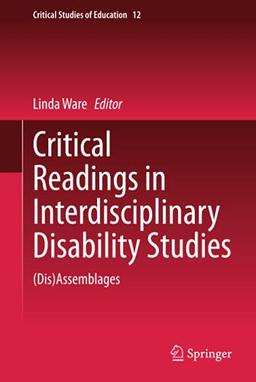 Critical Readings in Interdisciplinary Disability Studies: (Dis)Assemblages (Critical Studies of Education, 12, Band 12)