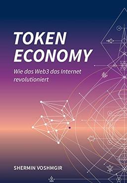 Token Economy: Wie das Web3 das Internet revolutioniert (Deutsche Ausgabe): Wie das Web3 das Internet revolutioniert (German Edition): Wie das Web3 ... das Internet revolutioniert (German Edition)