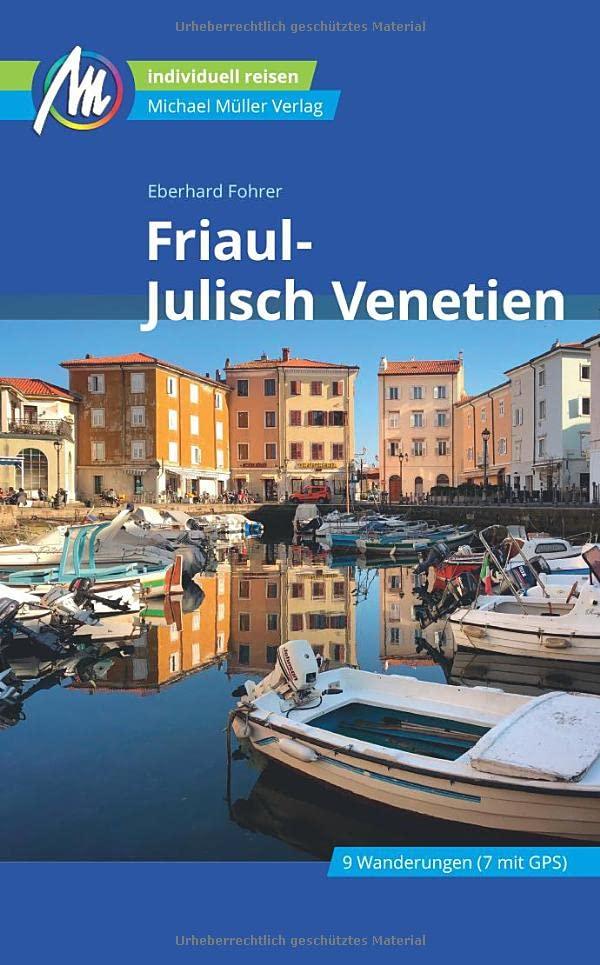 Friaul - Julisch Venetien Reiseführer Michael Müller Verlag: Individuell reisen mit vielen praktischen Tipps (MM-Reisen)