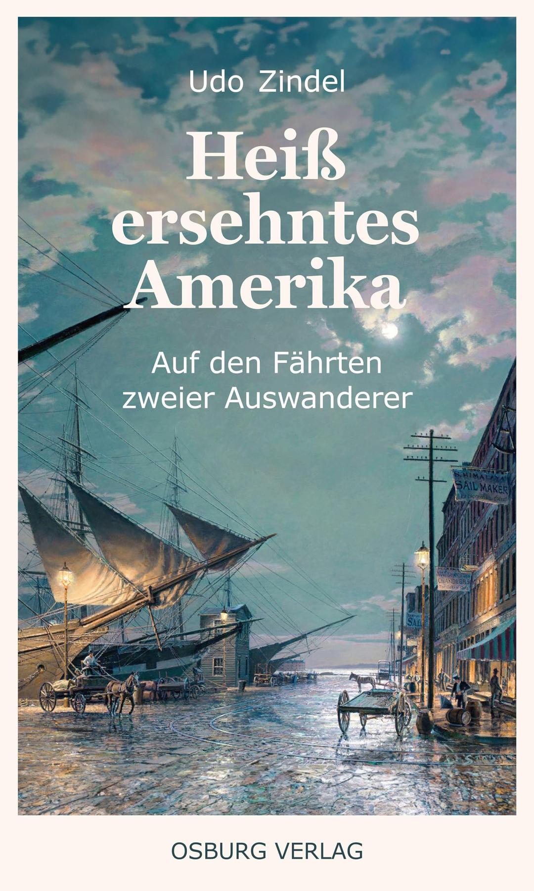 Heiß ersehntes Amerika: Auf den Fährten zweier Auswanderer