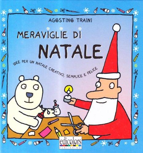 Meraviglie di Natale. Idee per un Natale creativo, semplice e felice