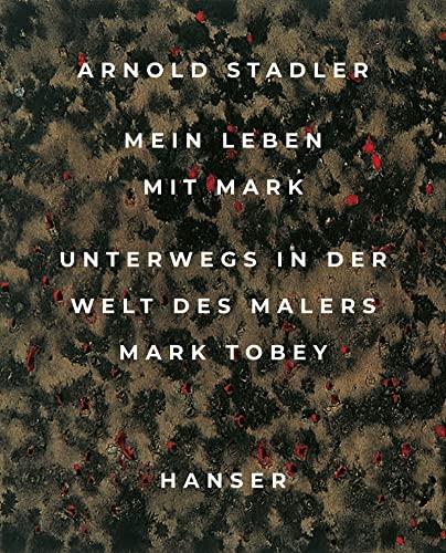 Mein Leben mit Mark: Unterwegs in der Welt des Malers Mark Tobey