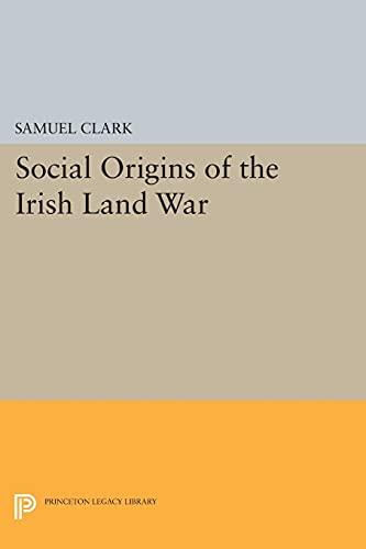 Social Origins of the Irish Land War (Princeton Legacy Library)