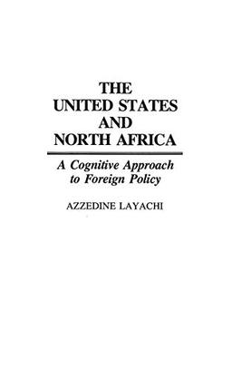 The United States and North Africa: A Cognitive Approach to Foreign Policy