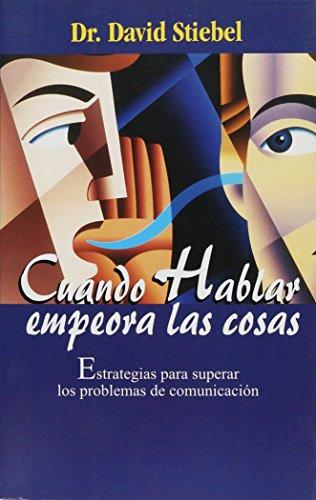 Cuando hablar empeora las cosas : estrategias para superar los problemas de comunicación