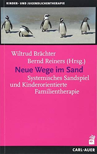 Neue Wege im Sand: Systemisches Sandspiel und Kinderorientierte Familientherapie