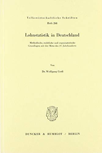 Lohnstatistik in Deutschland.: Methodische, rechtliche und organisatorische Grundlagen seit der Mitte des 19. Jahrhunderts. (Volkswirtschaftliche Schriften)