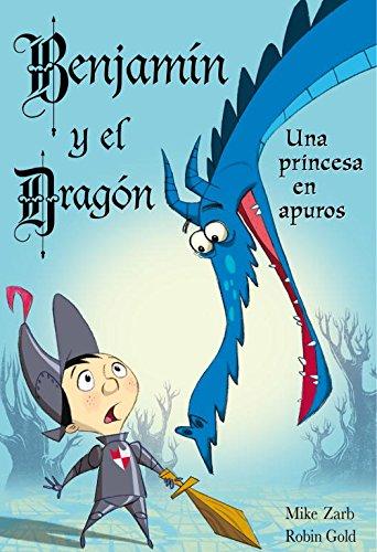 Benjamín y el dragón. Una princesa en apuros (BENJAMIN Y EL DRAGON, Band 1)