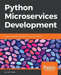 Python Microservices Development: Build, test, deploy, and scale microservices in Python (English Edition)