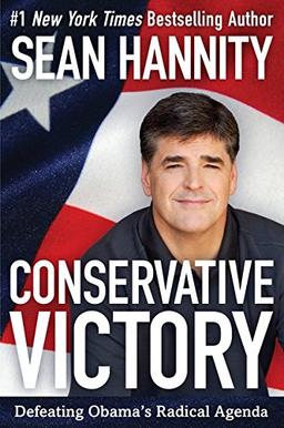 Conservative Victory: Defeating Obama's Radical Agenda