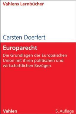 Europarecht: Die Grundlagen der Europäischen Union mit ihren politischen und wirtschaftlichen Bezügen