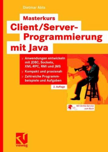 Masterkurs Client/Server-Programmierung Mit Java (German Edition): Anwendungen entwickeln mit JDBC, Sockets, XML-RPC, RMI und JMS - Kompakt und praxisnah - Zahlreiche Programmbeispiele und Aufgaben