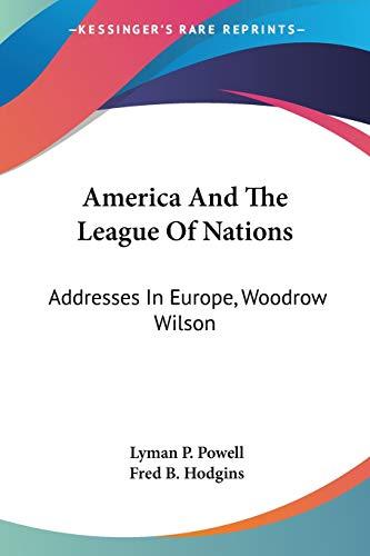 America And The League Of Nations: Addresses In Europe, Woodrow Wilson